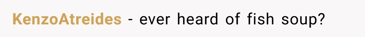 Boyfriend Boils Salmon, She Calls Him Dumb KenzoAtreides − ever heard of fish soup?