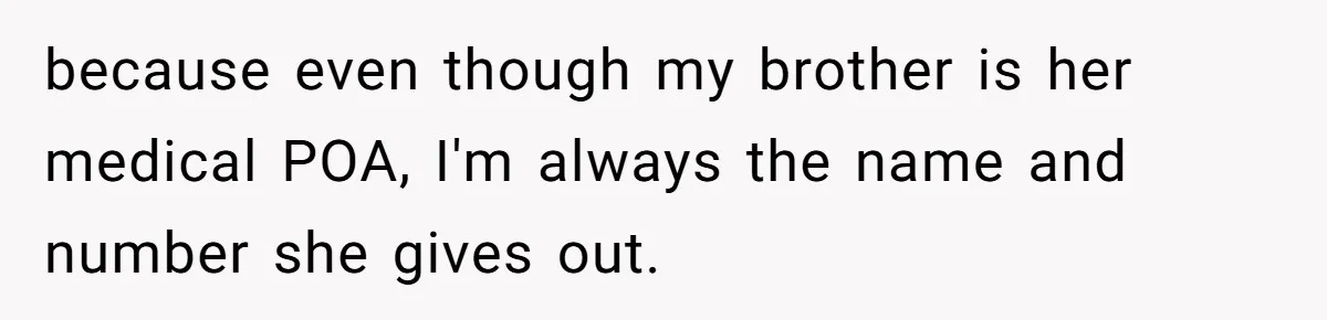 because even though my brother is her medical POA, I'm always the name and number she gives out.