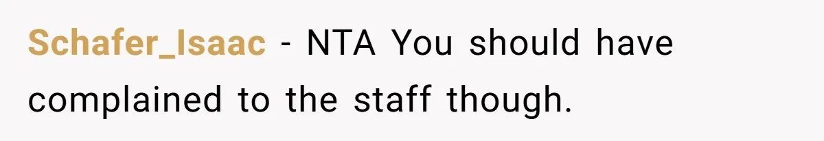 Schafer_Isaac − NTA You should have complained to the staff though.