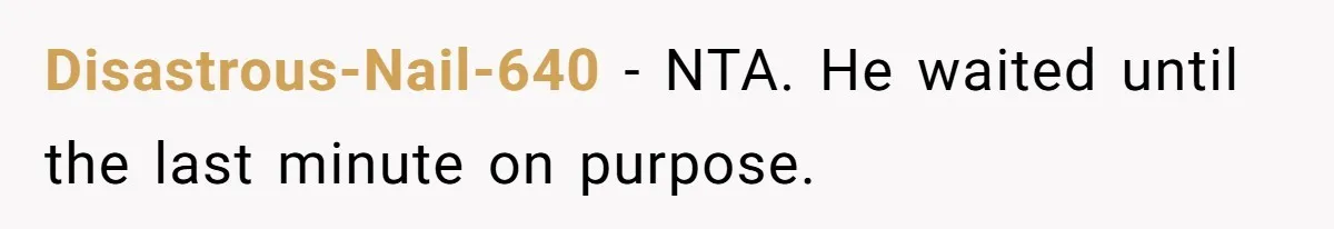 Disastrous-Nail-640 − NTA. He waited until the last minute on purpose.