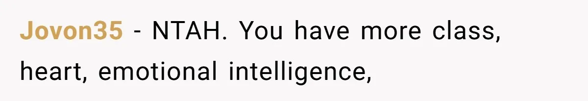 Jovon35 − NTAH. You have more class, heart, emotional intelligence,