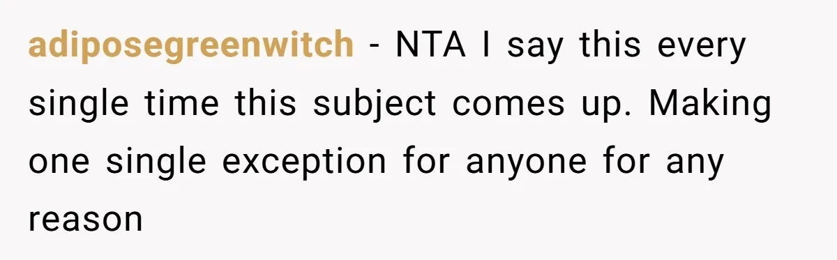 adiposegreenwitch − NTA I say this every single time this subject comes up. Making one single exception for anyone for any reason