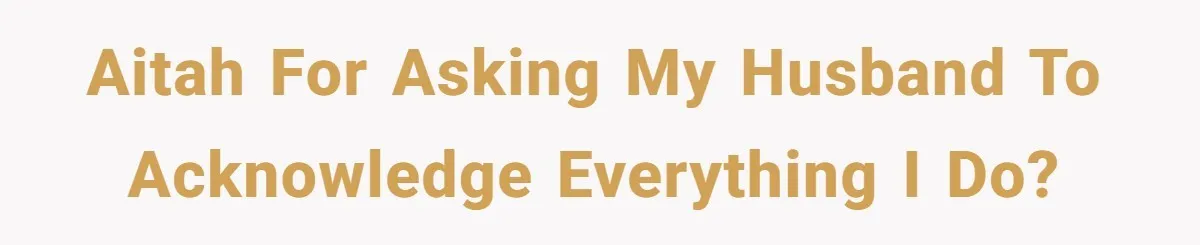 AITAH for Asking My Husband to Acknowledge Everything I Do?