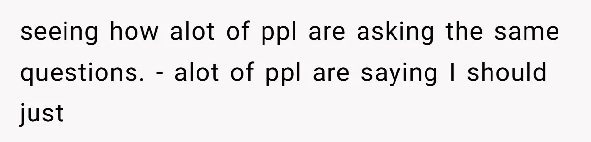 seeing how alot of ppl are asking the same questions. - alot of ppl are saying I should just