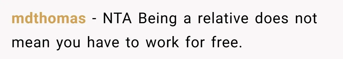 mdthomas - NTA Being a relative does not mean you have to work for free.