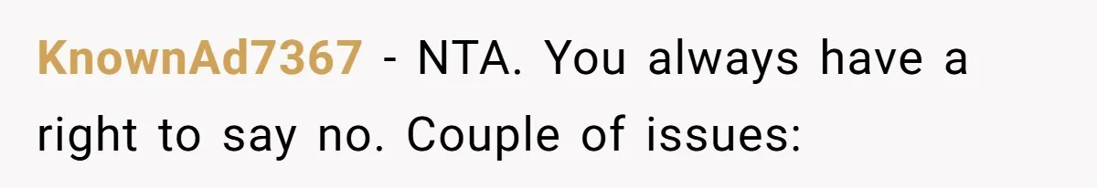 KnownAd7367 - NTA. You always have a right to say no. Couple of issues: