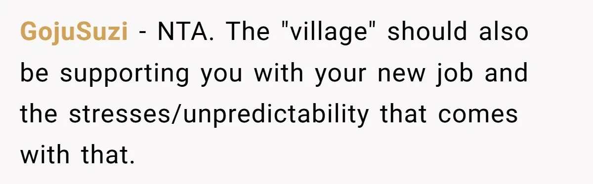 GojuSuzi - NTA. The "village" should also be supporting you with your new job and the stresses/unpredictability that comes with that.