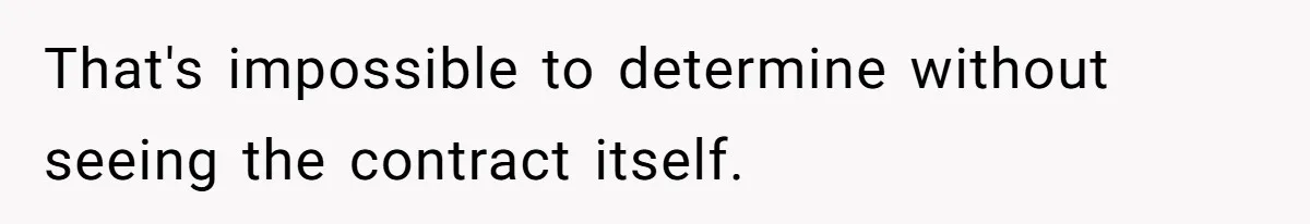 That's impossible to determine without seeing the contract itself.