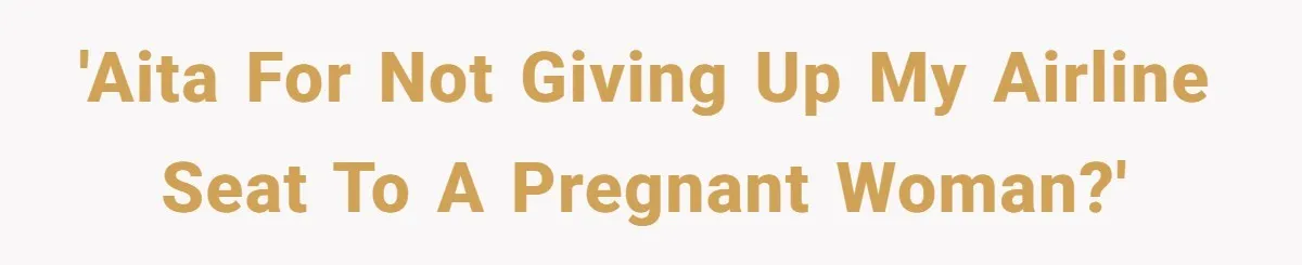 'AITA for not giving up my airline seat to a pregnant woman?'
