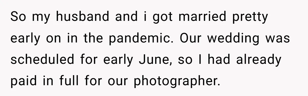 So my husband and i got married pretty early on in the pandemic. Our wedding was scheduled for early June, so I had already paid in full for our photographer.