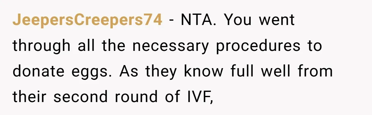 JeepersCreepers74 − NTA. You went through all the necessary procedures to donate eggs. As they know full well from their second round of IVF,