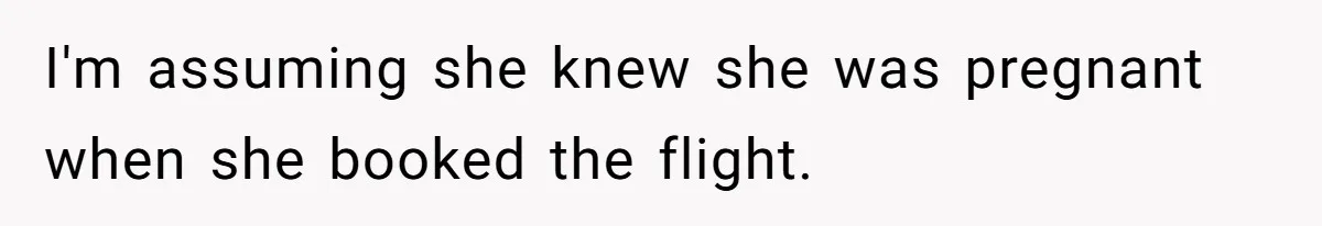 I'm assuming she knew she was pregnant when she booked the flight.