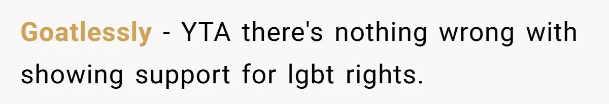 Goatlessly − YTA there's nothing wrong with showing support for lgbt rights.