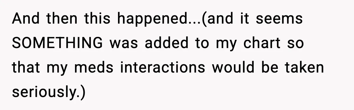 Doctor Ignores Patient Warning, Regrets It After Vomit Incident And then this happened...(and it seems SOMETHING was added to my chart so that my meds interactions would be taken seriously.)
