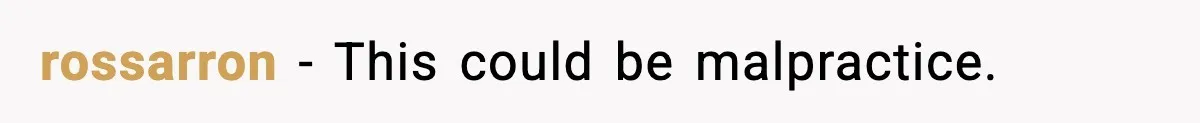 Doctor Ignores Patient Warning, Regrets It After Vomit Incident rossarron - This could be malpractice.