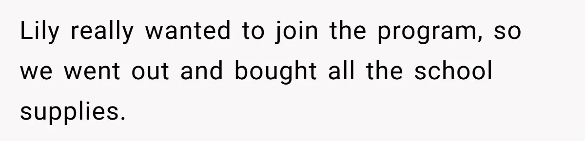 Lily really wanted to join the program, so we went out and bought all the school supplies.
