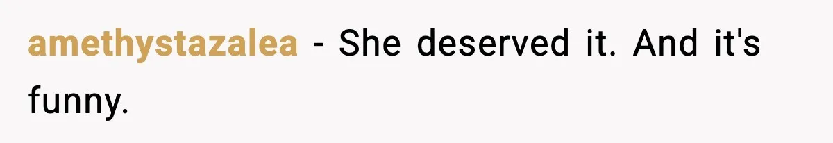 amethystazalea - She deserved it. And it's funny.