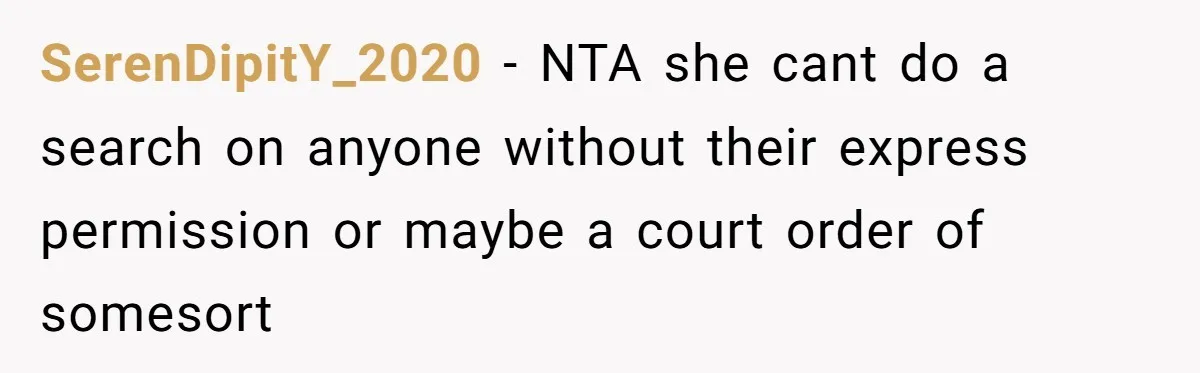 SerenDipitY_2020 − NTA she cant do a search on anyone without their express permission or maybe a court order of somesort