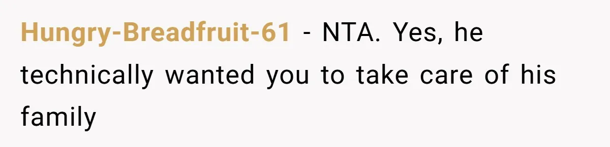 Life After a Soldier’s Loss: Navigating the Complex Feelings of Military Insurance and Family Tension Hungry-Breadfruit-61 − NTA. Yes, he technically wanted you to take care of his family