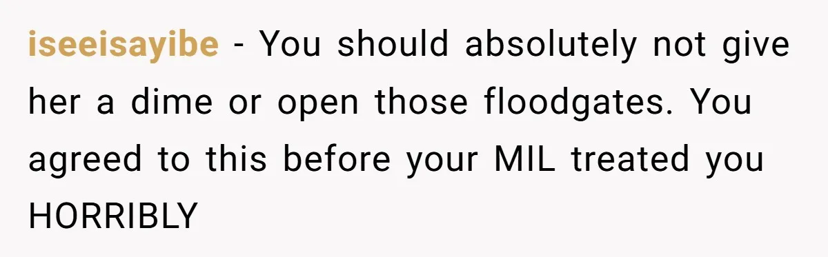 Life After a Soldier’s Loss: Navigating the Complex Feelings of Military Insurance and Family Tension iseeisayibe − You should absolutely not give her a dime or open those floodgates. You agreed to this before your MIL treated you HORRIBLY