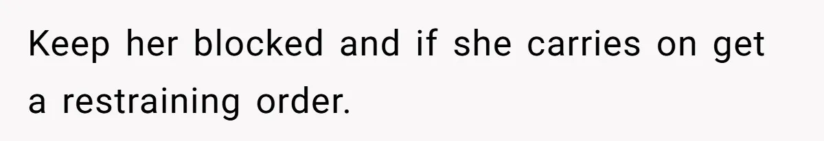 Life After a Soldier’s Loss: Navigating the Complex Feelings of Military Insurance and Family Tension Keep her blocked and if she carries on get a restraining order.