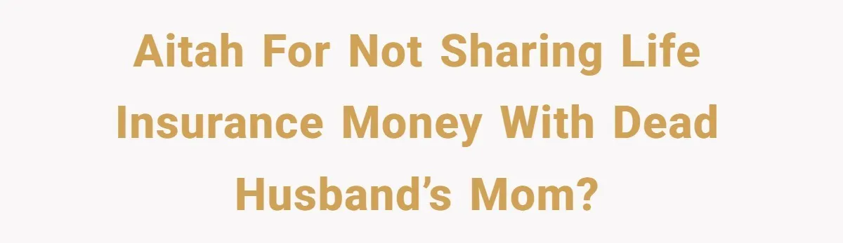 Life After a Soldier’s Loss: Navigating the Complex Feelings of Military Insurance and Family Tension AITAH for not sharing life insurance money with dead husband’s mom?
