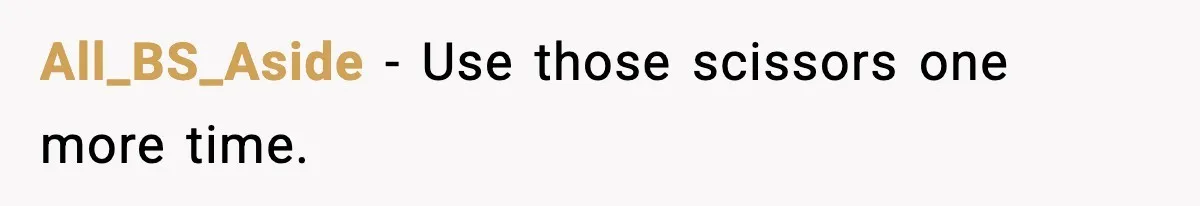 All_BS_Aside - Use those scissors one more time.