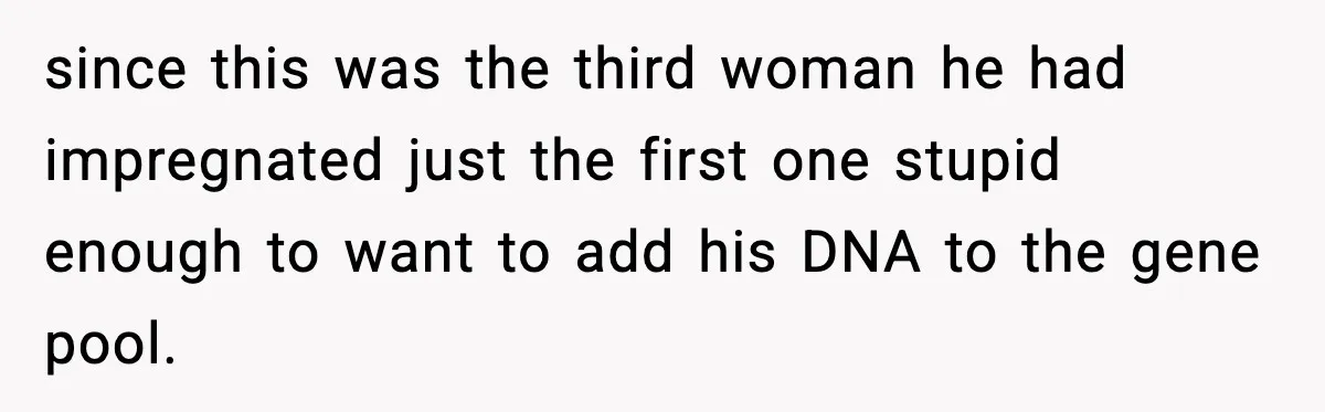 Man Refuses to Fund Brother, Calls Out Parents’ Double Standards since this was the third woman he had impregnated just the first one stupid enough to want to add his DNA to the gene pool.