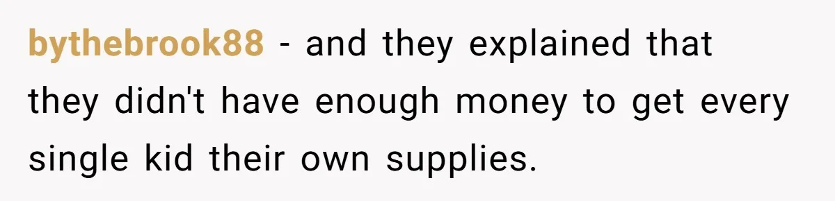 bythebrook88 − and they explained that they didn't have enough money to get every single kid their own supplies.