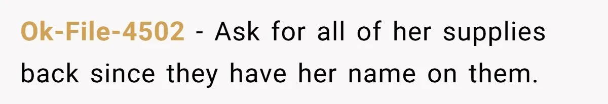 Ok-File-4502 − Ask for all of her supplies back since they have her name on them.