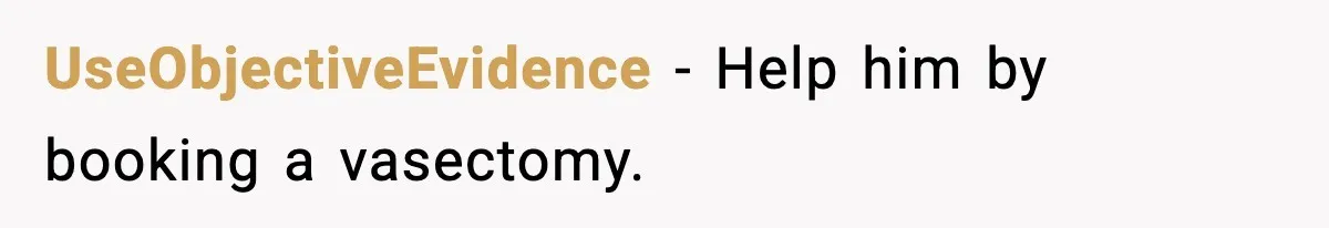 Man Refuses to Fund Brother, Calls Out Parents’ Double Standards UseObjectiveEvidence - Help him by booking a vasectomy.