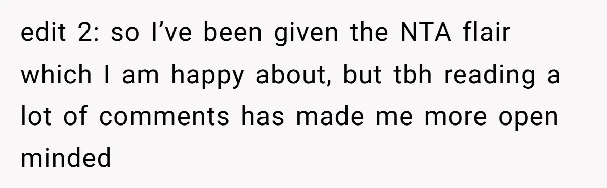 edit 2: so I’ve been given the NTA flair which I am happy about, but tbh reading a lot of comments has made me more open minded