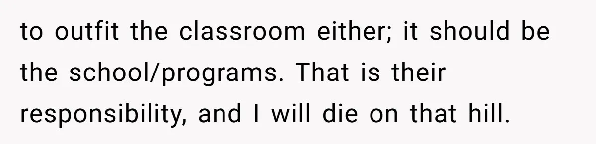 to outfit the classroom either; it should be the school/programs. That is their responsibility, and I will die on that hill.