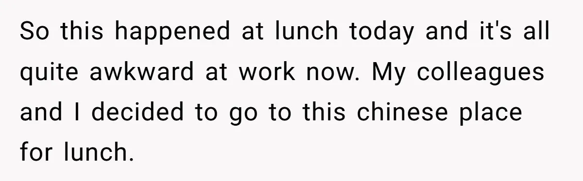 Daughter-in-Law Faces Backlash for Choosing Her Own Couch Over Her Mother-in-Law’s House So this happened at lunch today and it's all quite awkward at work now. My colleagues and I decided to go to this chinese place for lunch.