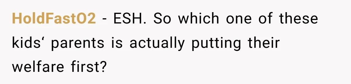 HoldFastO2 − ESH. So which one of these kids‘ parents is actually putting their welfare first?