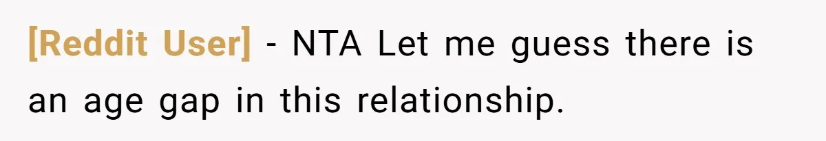 [Reddit User] − NTA Let me guess there is an age gap in this relationship.