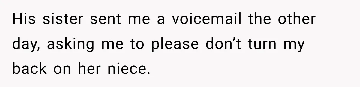 His sister sent me a voicemail the other day, asking me to please don’t turn my back on her niece.