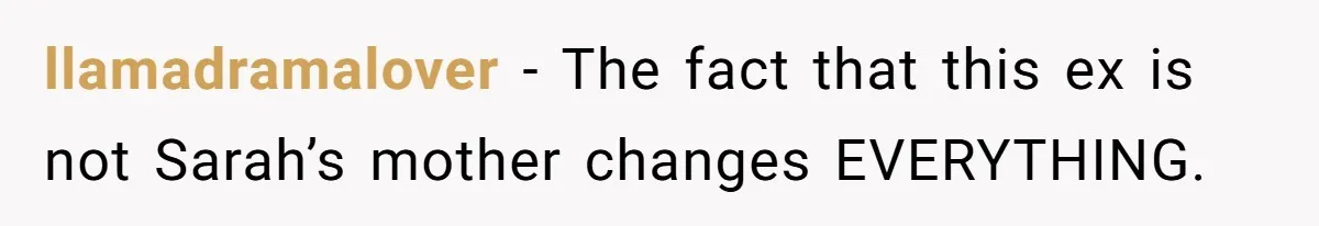 llamadramalover − The fact that this ex is not Sarah’s mother changes EVERYTHING.