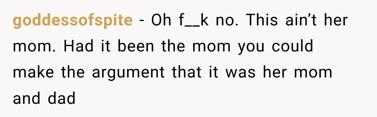 goddessofspite − Oh f__k no. This ain’t her mom. Had it been the mom you could make the argument that it was her mom and dad