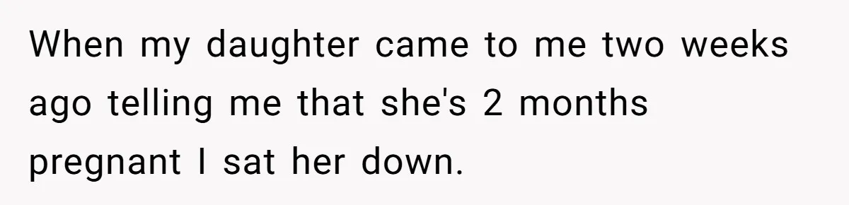Mother Kicks Pregnant Teen Daughter Out After She Refuses To Follow Household Rules When my daughter came to me two weeks ago telling me that she's 2 months pregnant I sat her down.