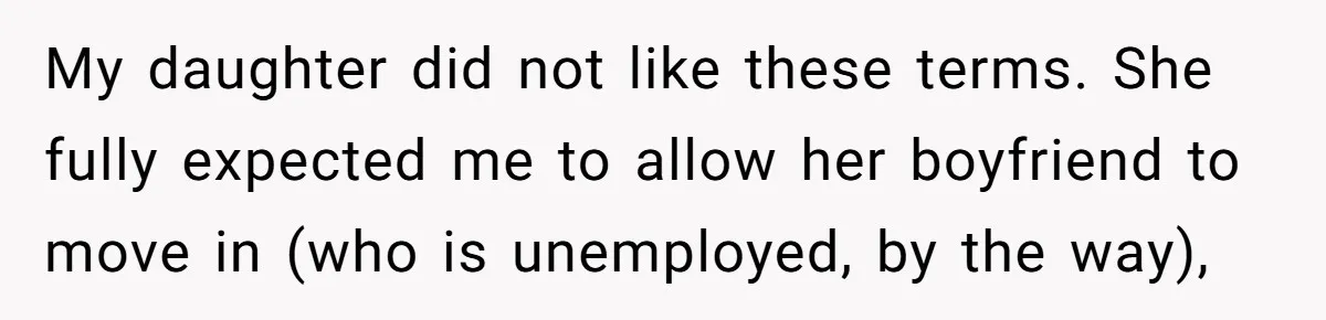Mother Kicks Pregnant Teen Daughter Out After She Refuses To Follow Household Rules My daughter did not like these terms. She fully expected me to allow her boyfriend to move in (who is unemployed, by the way),