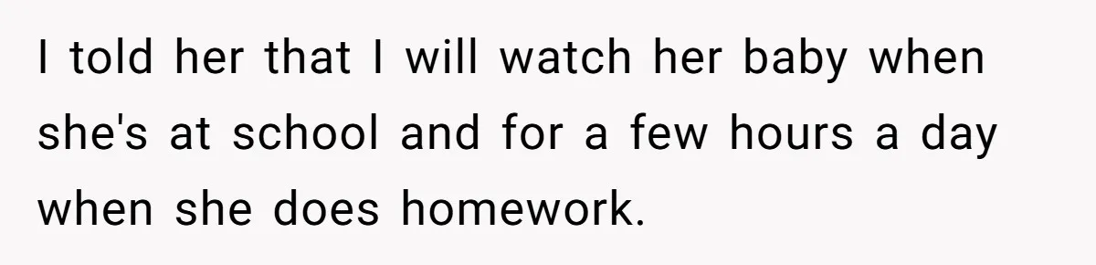 Mother Kicks Pregnant Teen Daughter Out After She Refuses To Follow Household Rules I told her that I will watch her baby when she's at school and for a few hours a day when she does homework.