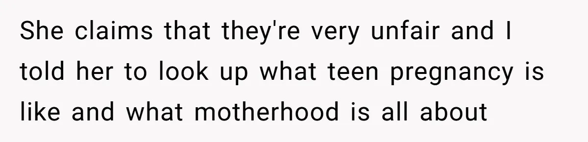 Mother Kicks Pregnant Teen Daughter Out After She Refuses To Follow Household Rules She claims that they're very unfair and I told her to look up what teen pregnancy is like and what motherhood is all about