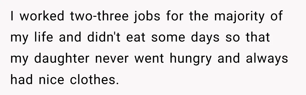Mother Kicks Pregnant Teen Daughter Out After She Refuses To Follow Household Rules I worked two-three jobs for the majority of my life and didn't eat some days so that my daughter never went hungry and always had nice clothes.