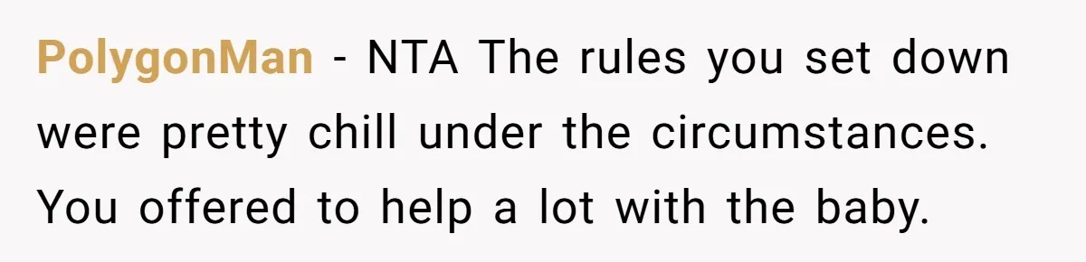 Mother Kicks Pregnant Teen Daughter Out After She Refuses To Follow Household Rules PolygonMan − NTA The rules you set down were pretty chill under the circumstances. You offered to help a lot with the baby.