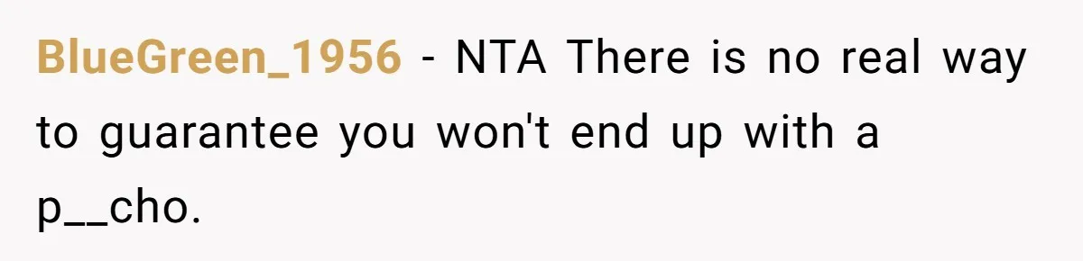 BlueGreen_1956 − NTA There is no real way to guarantee you won't end up with a p__cho.