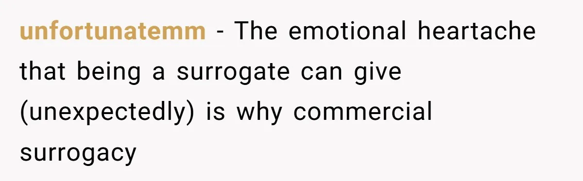 unfortunatemm − The emotional heartache that being a surrogate can give (unexpectedly) is why commercial surrogacy