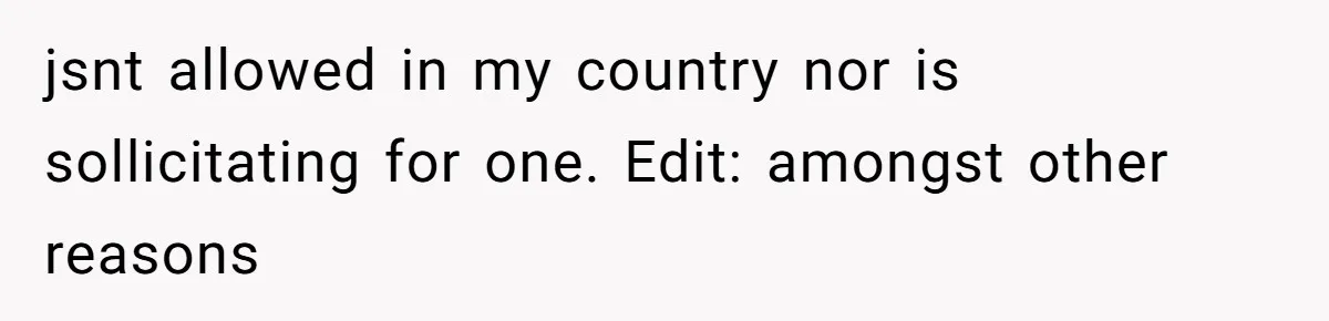 jsnt allowed in my country nor is sollicitating for one. Edit: amongst other reasons