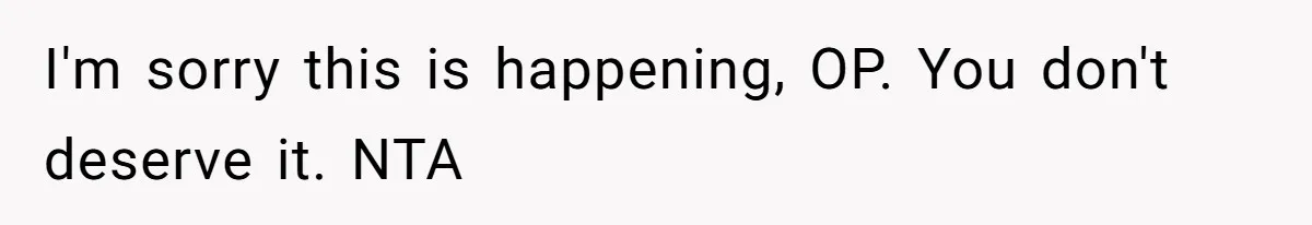 I'm sorry this is happening, OP. You don't deserve it. NTA