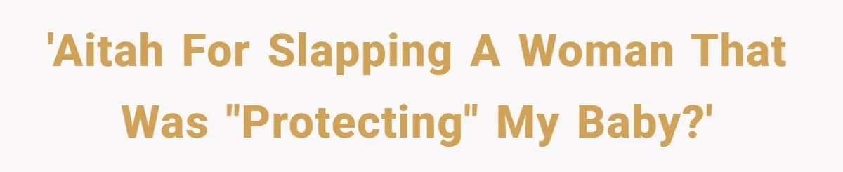 'AITAH for slapping a woman that was "protecting" my baby?'